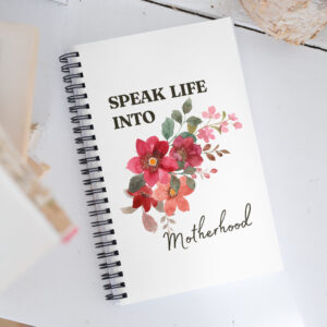 Speak Life Into Motherhood Spiral Notebook